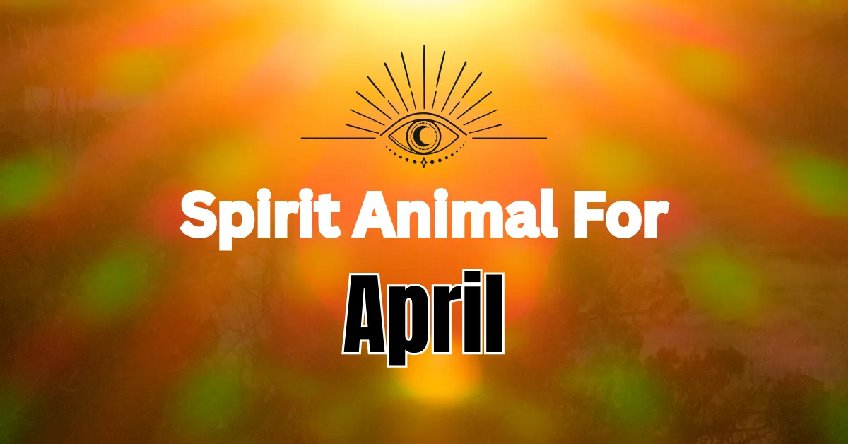 Spirit Animal For April